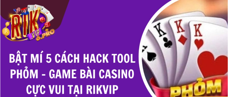 Bật mí top 5 cách hack bài Phỏm tại casino rikvip